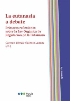 La Eutanasia A Debate. Primeras Reflexiones Sobre La Ley Organica De Regulacion De La Eutanasia