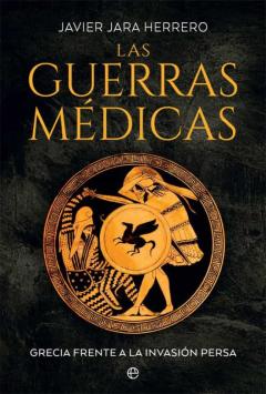 Las Guerras Medicas: Grecia Frente A La Invasión Persa