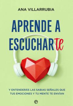 Libro, Audiolibro Aprende A Escucharte. Y Entenderás Las Sabias Señales Que Tus Emociones Y Tu Mente Te Envían Aprende A Escucharte. Y Entenderás Las Sabias Señales Que Tus Emociones Y Tu Mente Te Envían