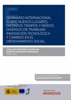 Seminario Internacional Sobre Nuevos Lugares, Distintos Tiempos Y Modos Diversos De Trabajar: Innovación Tecnológica Y Cambios En En El Ordenamiento Social