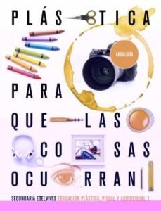 Educación Plástica, Visual Y Audiovisual 1º Eso Para Que Las Cosas Ocurran 2020 (Andalucía)