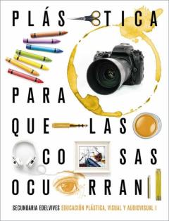 Educación Plástica, Visual Y Audiovisual I Eso Para Que Las Cosas Ocurran 2020