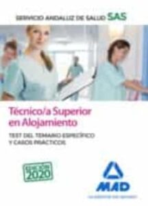 Tecnico/A Superior De Alojamiento Del Servicio Andaluz De Salud. Test Del Temario Específico Y Casos Practicos (2ª Ed.)