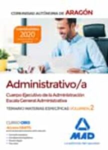 Cuerpo Ejecutivo De La Administración De La Comunidad Autónoma De Aragón, Escala General Administrativa (Administrativo/A). Temariode Materias Específicas Volumen 2