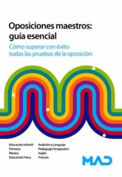 Oposiciones Maestros: Guia Esencial. Como Superar Con Exito Todas Las Pruebas De La Oposición