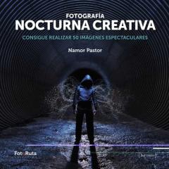 Fotografia Nocturna Creativa: Consigue Realizar 50 Imagenes Espectaculares