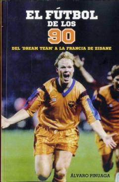 El Futbol De Los 90: Del Dream Tema A La Francia De Zidane