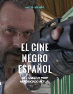 El Cine Negro Español. Del Spanish Noir Al Policiaco Actual