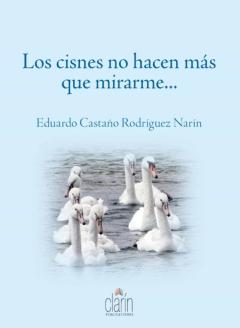 Libro, Audiolibro Los Cisnes No Hacen Mas Que Mirarme Los Cisnes No Hacen Mas Que Mirarme