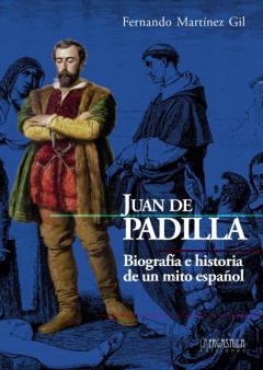 Juan De Padilla: Biografia E Historia De Un Mito Español