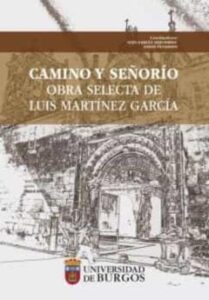 Camino Y Señorio. Obra Selecta De Luis Martinez Garcia