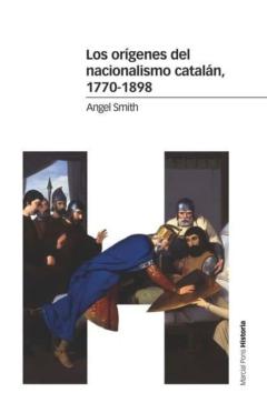 Los Origenes Del Nacionalismo Catalan, 1770-1898