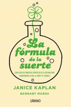 La Formula De La Suerte: Como Usar Los Principios Cientificos De La Fortuna Para Transformar La Vida, El Amor Y El Trabajo