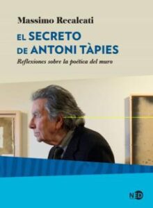 El Secreto De Antoni Tapies. Reflexiones Sobre La Poética Del Mur O