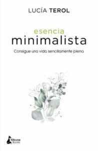Esencia Minimalista: Consigue Una Vida Sencillamente Plena