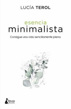 Libro, Audiolibro Esencia Minimalista: Consigue Una Vida Sencillamente Plena Esencia Minimalista: Consigue Una Vida Sencillamente Plena