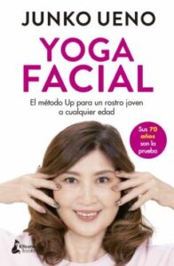 Yoga Facial: El Metodo Up Para Un Rostro Joven  A Cualquier Edad