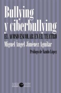 Bullying Y Ciberbullying: El Acoso Escolar En El Teatro