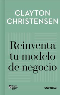 Reinventa Tu Modelo De Negocio (Imprescindibles)
