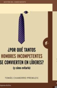 ¿Por Que Tantos Hombres Incompetentes Se Convierten En Lideres? ( Y Como Evitarlo)