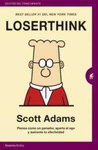 Loserthink: Piensa Como Un Ganador, Aparta El Ego Y Aumenta Tu Efectividad