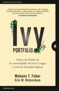 Ivy Portfolio: Imita A Los Fondos De Las Universidades De La Ivy League Y Evita Los Mercados Bajistas