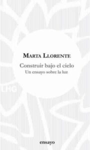Construir Bajo El Cielo: Un Ensayo Sobre La Luz