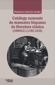 Catalogo Razonado De Manuales Hispanos De Literatura Clasica (1782-1935)