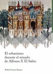 El Urbanismo Durante El Reinado De Alfonso X El Sabio