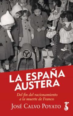 La España Austera. Del Fin Del Racionamiento A La Muerte De Franc O
