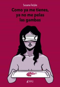 Como Ya Me Tienes, Ya No Me Pelas Las Gambas