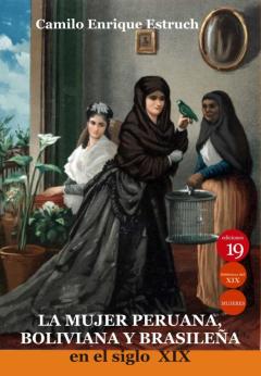 La Mujer Peruana, Boliviana Y Brasileña En El Siglo Xix