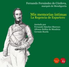 Mis Memorias Íntimas. La Regencia De Espartero Y El De Pronunciamiento De Torrejón, 1840-1844