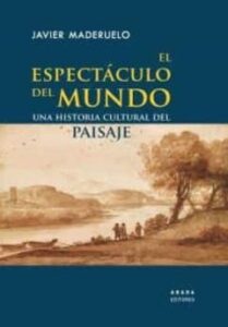 El Espectáculo Del Mundo: Una Historia Cultural Del Paisaje