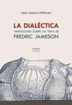 La Dialectica: Variaciones Sobre Un Tema De Fredric Jameson