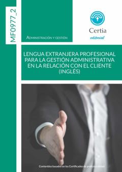 Libro, Audiolibro Mf0977_2 Lengua Extranjera Profesional (Ingles) Para La Gestión A Dministrativa En La Relacion Con El Cliente. 2ª Edición Mf0977_2 Lengua Extranjera Profesional (Ingles) Para La Gestión A Dministrativa En La Relacion Con El Cliente. 2ª Edición