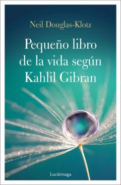 Libro, Audiolibro El Pequeño Libro De La Vida Según Kahlil Gibran El Pequeño Libro De La Vida Según Kahlil Gibran
