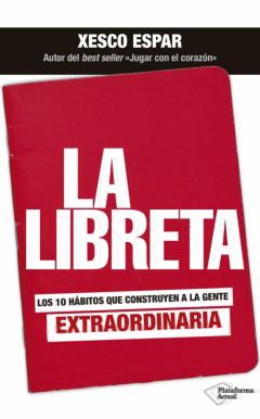 La Libreta. Los 10 Hábitos Que Construyen A La Gente Extraordina Ria