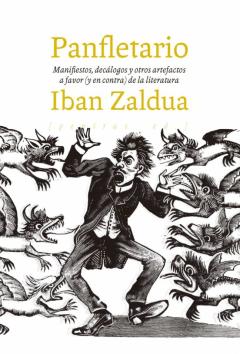 Panfletario: Manifiestos, Decalogos Y Otros Artefactos A Favor (Y En Contra) De La Literatura