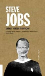 Steve Jobs: Atrevete A Seguir Tu Intuicion