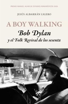 Libro, Audiolibro A Boy Walking. Bob Dylan Y El Folk Revival De Los Sesenta A Boy Walking. Bob Dylan Y El Folk Revival De Los Sesenta