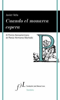 Cuando El Monarca Espera (Xi Premio Iberoamericano De Poesia Hermanos Machado)