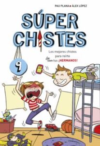 Super Chistes 9:Los Mejores Chistes Para Reirte De Tus ¡Hermanos!
