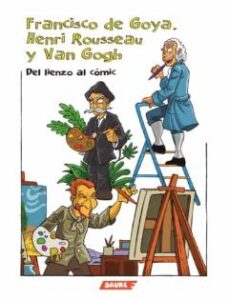 Francisco De Goya, Henri Rousseau Y Van Gogh. Del Lienzo Al Comic