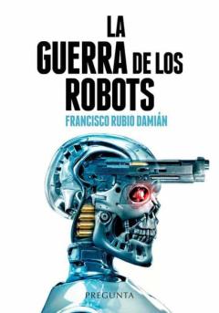 Libro, Audiolibro La Guerra De Los Robots: Como La Tecnologia Esta Cambiando Los Conflictos Armados La Guerra De Los Robots: Como La Tecnologia Esta Cambiando Los Conflictos Armados