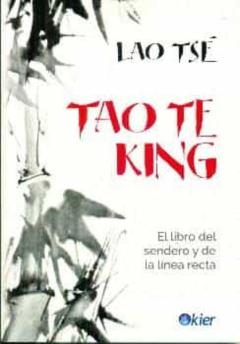 Tao Te King. El Libro Del Sendero Y La Línea Recta