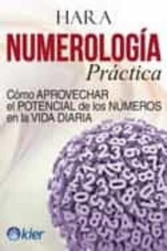 Numerologia Practica: Como Aprovechar El Potencial De Los Numeros En La Vida Diaria