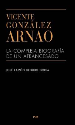 Libro, Audiolibro Vicente Gonzalez Arnao: La Compleja Biografia De Un Afrancesado Vicente Gonzalez Arnao: La Compleja Biografia De Un Afrancesado