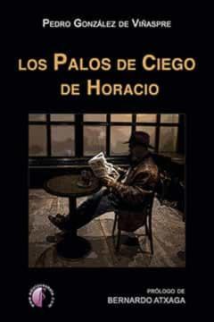 Los Palos De Ciego De Horacio Prologo De Bernardo Atxaga
