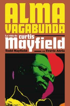 Libro, Audiolibro Alma Vagabunda: La Vida De Curtis Mayfield Alma Vagabunda: La Vida De Curtis Mayfield